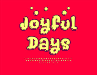 Vector Festivity  poster Joyful Days. Funny Decorative Font. Bright Playful Alphabet Letters and Numbers set. 