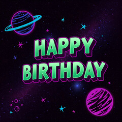Happy birthday greeting with colorful planets and stars cosmic background, creating festive