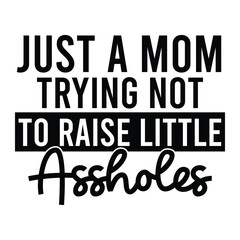 Obraz premium just a mom trying not to raise little assholes SVG Art & Illustration