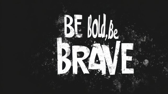 Inspiring Bold and Brave Motivational Quote on Dark Grunge Background - Powered by Adobe