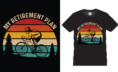 My Retirement Plan Vintage Retro Bicycle Cycling And Cyclist Vector Graphic T-Shirt Design.
