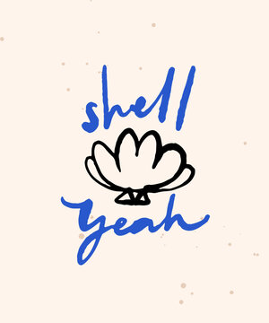 Funny pun quote, hell yeah. Inspirational cute seafood coastal cafe poster, swim apparel print, hand lettering and doodle shell illustration