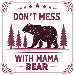 Don't Mess With Mama Bear:  Wild Mama Bear Graphic with Forest Design