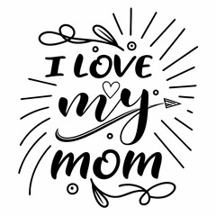 I Love My Mom: Mother's Day Hand Lettering Design
