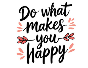Do what makes you happy. Inspirational mental health quote. Trendy self love lettering text. Social network sticker