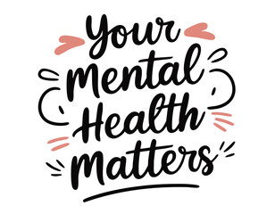 Your mental health matters. Inspirational mental health quote. Trendy self love lettering text. Social network sticker