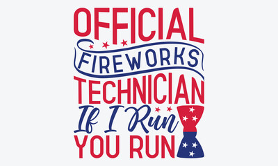 Official Fireworks Technician If I Run You Run - 4th Of July USA Independence Day T Shirt Design, Hand Drawn Lettering Phrase Isolated, Vector Illustration With Hand Drawn Lettering, Templates, 