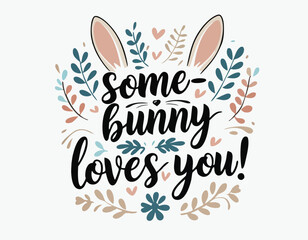 Some-bunny loves you. Easter funny postcard greeting. Handwritten lettering inscription. Spring flower, egg, bunny ears