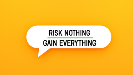 Risk Nothing and Gain Everything text banner on speech bubble. Yellow background, word advertising concept.