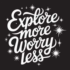 Hand-lettered typography, inspirational quote, Explore more worry less, white text on black background, starry night sky, whimsical cursive font, playful swirls, cloud-like text borders, motivational 