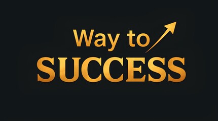 motivational phrase "way to success" with upward yellow arrow representing ambition, achievement, business growth, and goal-oriented mindset