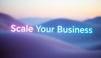 Scale Your Business Inspirational Text on Dreamy Mountain Landscape, Motivational Business Banner for Entrepreneurial Growth and Strategic Expansion
