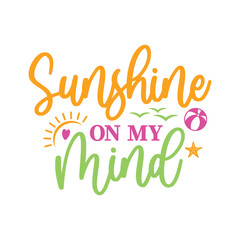 Beautiful Sunshine On My Mind Typography Illustration Design with Beach Ball, Starfish, Sun, Birds, and a Heart