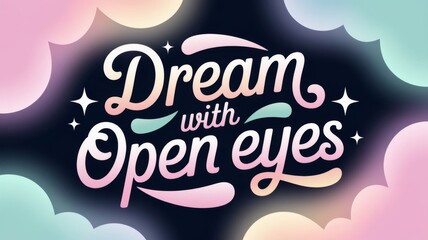 A dreamy poster featuring &ldquo;DREAM WITH OPEN EYES&rdquo; in a delicate, cursive font with pastel pink and mint accents.