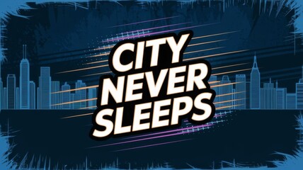A dynamic poster featuring &ldquo;CITY NEVER SLEEPS&rdquo; in a bold urban typeface with electric neon accents.