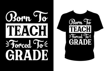 Born to teach forced to grade - Art files for Cricut and Silhouette. You can edit them with Adobe Illustrator.