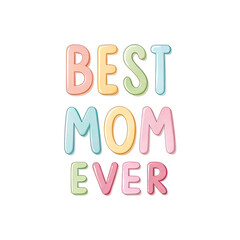Mother's Day, Best Mom Ever written in colorful letters.