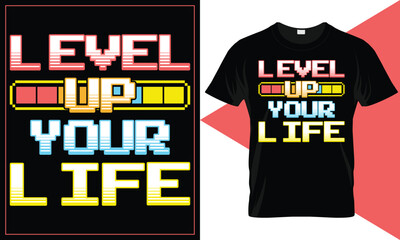 Level Up Your Life  8-Bit Gamer Typography T-Shirt Design