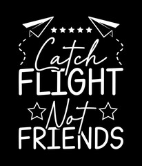 Catch flight not friends - Custom Printable Design Cut File for Cricut and Silhouette – Instant Download for DIY Projects