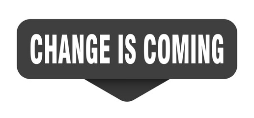 change is coming sticker. change is coming sign on transparent background