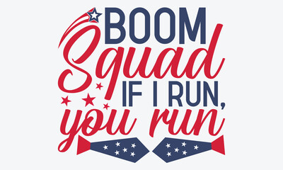 Boom Squad If I Run, You Run - 4th Of July USA Independence Day T Shirt Design, Hand Drawn Lettering Typography Quotes, Inspirational Calligraphy Decorations, For Templates, Wall, And Flyer.