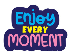 enjoy every moment lettering. vector illustration