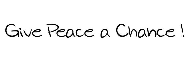 “Give Peace a Chance” – A powerful call for peaceful coexistence. Version 7