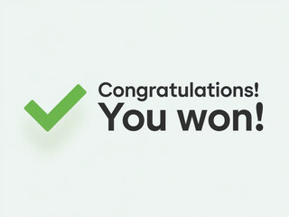 Congratulations you won message with green check mark and bold text on light background for contest winner announcement or reward notification
