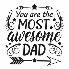 You Are The Most Awesome Dad - Father's Day Quote Design