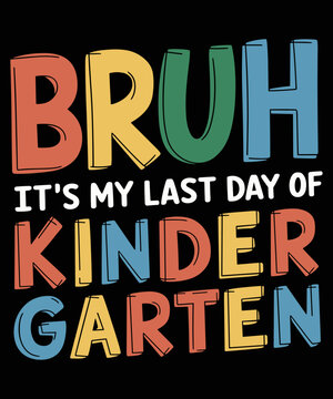 Bruh It's My Last Day Of Kindergarten Teacher Gradutation