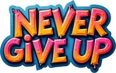 Never Give Up - Colorful Motivation, Transparent Background.