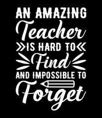 An amazing teacher is hard to find and impossible to forget - Custom Printable Design Cut File for Cricut and Silhouette – Instant Download for DIY Projects