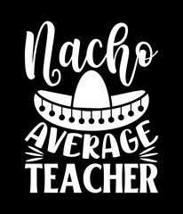 Nacho average teacher - Custom Printable Design Cut File for Cricut and Silhouette &ndash; Instant Download for DIY Projects