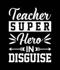 Teacher super hero in disguise - Custom Printable Design Cut File for Cricut and Silhouette – Instant Download for DIY Projects