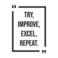 Try, improve, excel, repeat, inspirational design quote, motivational quotes, typography illustration lettering quotes