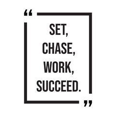 Set, chase, work, succeed, inspirational design quote, motivational quotes, typography illustration lettering quotes