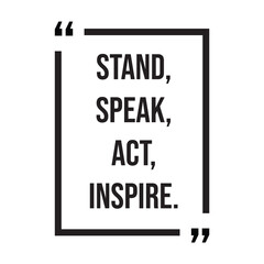 Stand, speak, act, inspire, inspirational design quote, motivational quotes, typography illustration lettering quotes