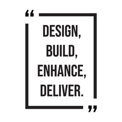 Design, build, enhance, deliver, inspirational design quote, motivational quotes, typography illustration lettering quotes