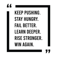 Keep pushing, stay hungry, fail better, learn deeper, rise stronger, win again, inspirational design quote, motivational quotes, typography illustration lettering quotes