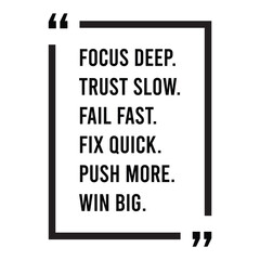 Focus deep, trust slow, fail fast, fix quick, push more, win big, inspirational design quote, motivational quotes, typography illustration lettering quotes