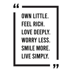 Own little, feel rich, love deeply, worry less, smile more, live simply, inspirational design quote, motivational quotes, typography illustration lettering quotes