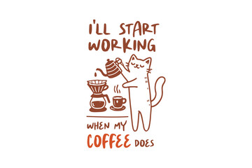 I’ll Start Working When My Coffee Does, Sarcastic Funny Coffee Doodle Quote T Shirt Design