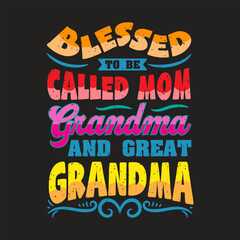 Blessed to be called mom grandma and great grandma design graphic for mother's day gift idea