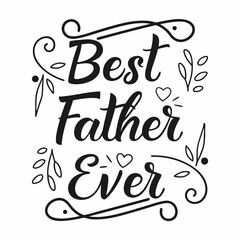 Obraz premium Best Father Ever: Elegant Calligraphy Father's Day Design