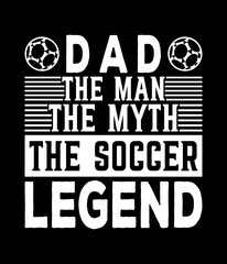 Dad the man the myth the soccer legend - Custom Printable Design Cut File for Cricut and Silhouette – Instant Download for DIY Projects