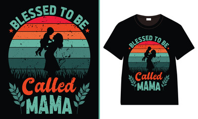 Blessed To Be Called mama T-Shirt Design, Moms Day T-Shirt Vector, Mother&rsquo;s Day gifts, Mother&rsquo;s Day Typography
