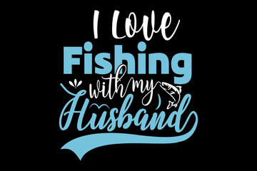 I Love Fishing with my husband - file contains a high-quality digital vector artwork, created with precision and detail, fully editable in Adobe Illustrator.