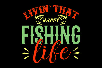 Livin' that happy fishing life - file contains a high-quality digital vector artwork, created with precision and detail, fully editable in Adobe Illustrator.