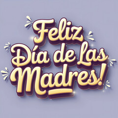 Feliz Dia De Las Madres lettering Spanish Celebrating Happy Mother”s Day Illustration, Hand drawn typography for greeting card, festive poster, flyer, template,background graphic elements