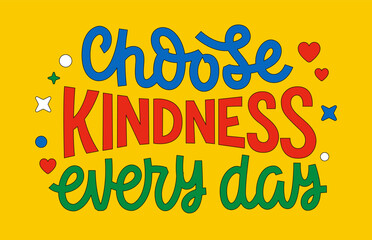 Choose Kindness Every Day. Playful typography features lively lettering with varied sizes reflecting a script letters style. Decor elements include colorful stars and hearts against a bright backdrop